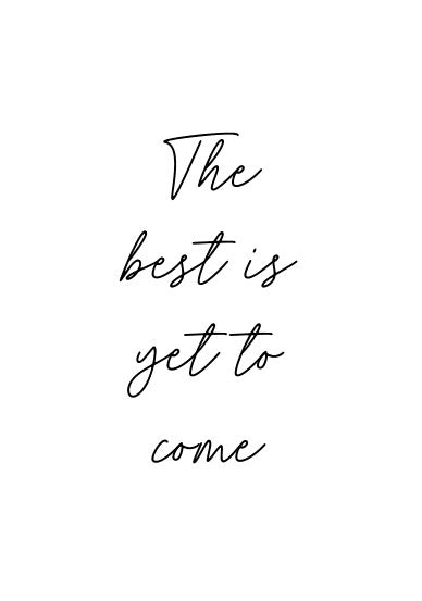 The best is yet to come Hand Written Print