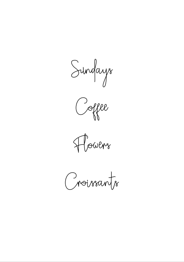 Sundays, Coffee, Flowers, Croissants Hand Written Text Print