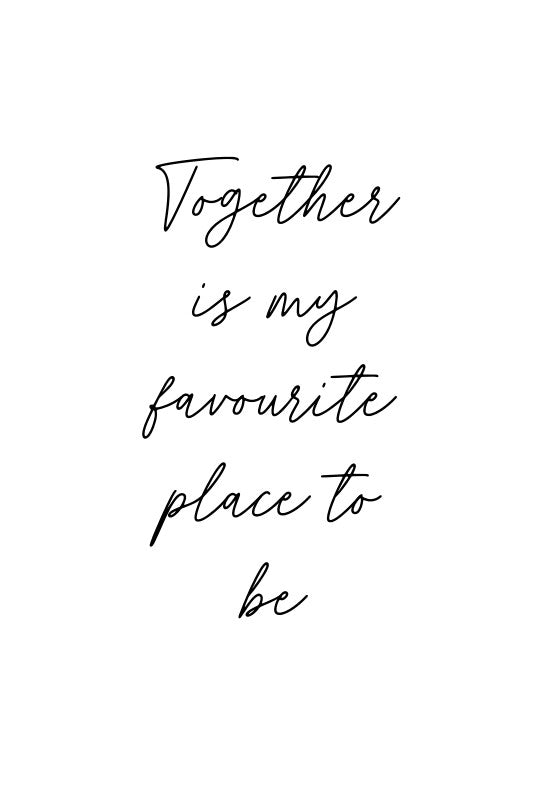 Together is my favourite place to be Hand Written Print