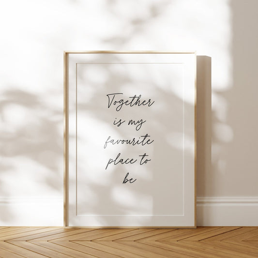 Together is my favourite place to be Hand Written Print